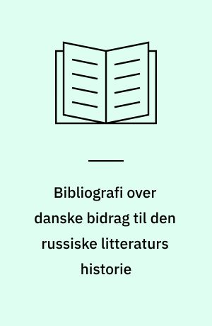 Bibliografi over danske bidrag til den russiske litteraturs historie : omfattende danskes og udlændinges til dansk oversatte skrifter i tiden 1869-1964