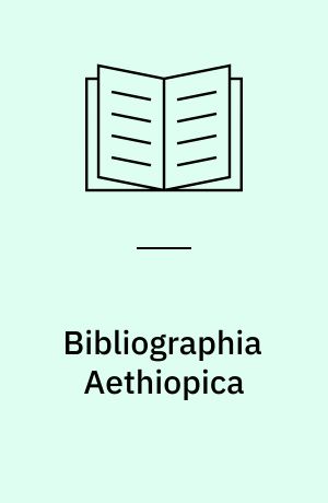 Bibliographia Aethiopica : die äthiopienkundliche Literatur des deutschsprachigen Raums