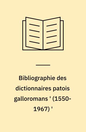 Bibliographie des dictionnaires patois galloromans ' (1550-1967) ' : Nouv. éd. entièrement rev. et mise à jour