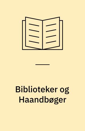 Biblioteker og Haandbøger : en Vejledning i Biblioteksbenyttelse især for Seminarier og Lærere