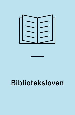Biblioteksloven : Lov om statsunderstøttede Biblioteker med dertil hørende Bekendtgørelser