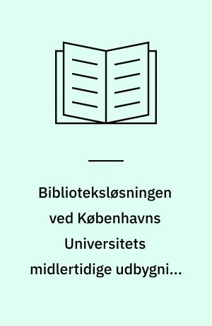 Biblioteksløsningen ved Københavns Universitets midlertidige udbygning på Amager : historiske og strukturelle forudsætninger samt nogle fremtidsperspektiver