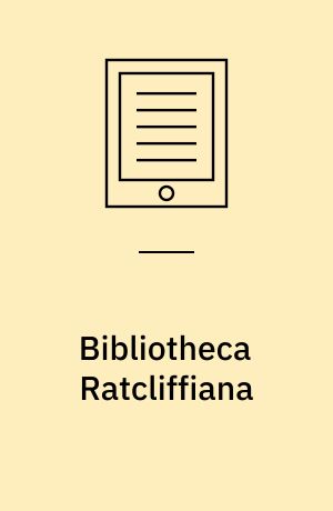 Bibliotheca Ratcliffiana : A Catalogue of the Elegant and Truly Valuable Library of John Ratcliffe