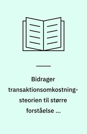 Bidrager transaktionsomkostningsteorien til større forståelse af intraorganisatoriske forhold?