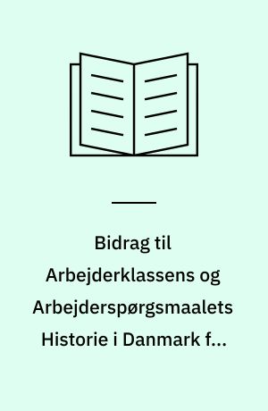 Bidrag til Arbejderklassens og Arbejderspørgsmaalets Historie i Danmark fra 1864 til 1900