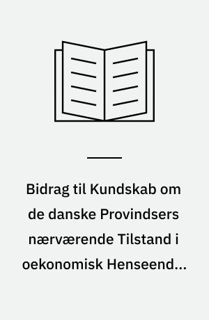 Bidrag til Kundskab om de danske Provindsers nærværende Tilstand i oekonomisk Henseende. 3. Stykke : Aarhuus Amt