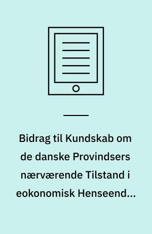 Bidrag til Kundskab om de danske Provindsers nærværende Tilstand i eokonomisk Henseende. Randers Amt, andet stykke