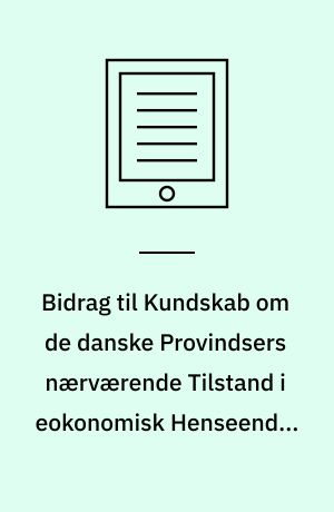 Bidrag til Kundskab om de danske Provindsers nærværende Tilstand i eokonomisk Henseende. Viborg Amt