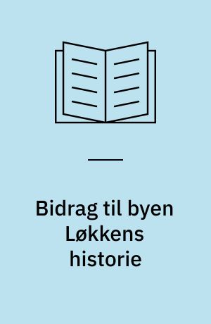 Bidrag til byen Løkkens historie : ved byens 250-aars jubilæum