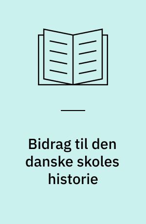 Bidrag til den danske skoles historie