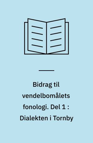 Bidrag til vendelbomålets fonologi. Del 1 : Dialekten i Tornby