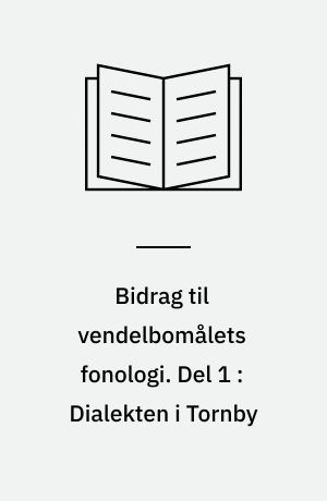 Bidrag til vendelbomålets fonologi. Del 1 : Dialekten i Tornby