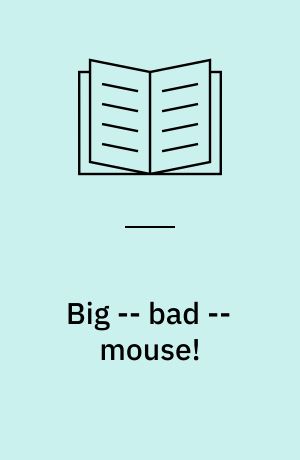 Big -- bad -- mouse! : a farce