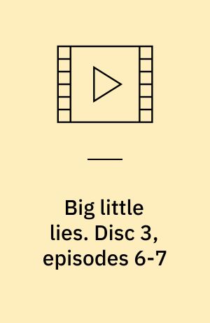 Big little lies. Disc 3, episodes 6-7