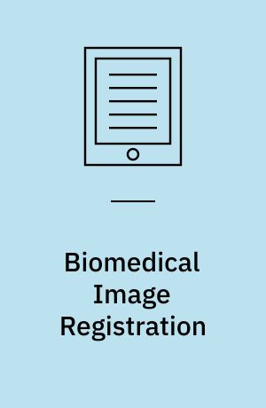 Biomedical Image Registration : Third International Workshop, WBIR 2006, Utrecht, The Netherlands, July 9-11, 2006, Proceedings