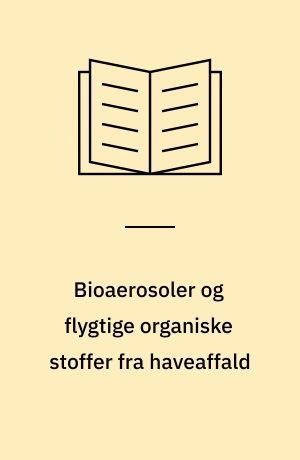 Bioaerosoler og flygtige organiske stoffer fra haveaffald
