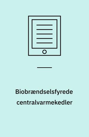 Biobrændselsfyrede centralvarmekedler : DBI vejledning 32