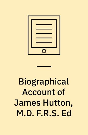 Biographical Account of James Hutton, M.D. F.R.S. Ed