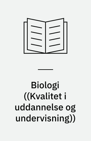 Biologi : undervisningen i biologi i det danske uddannelsessystem : en beskrivelse og vurdering af mål og indhold