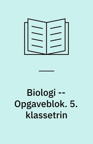 Biologi -- Opgaveblok. 5. klassetrin
