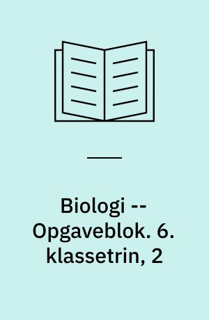 Biologi -- Opgaveblok. 6. klassetrin, 2