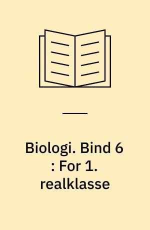 Biologi. Bind 6 : For 1. realklasse
