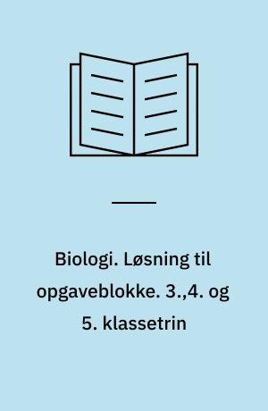 Biologi. Løsning til opgaveblokke. 3.,4. og 5. klassetrin