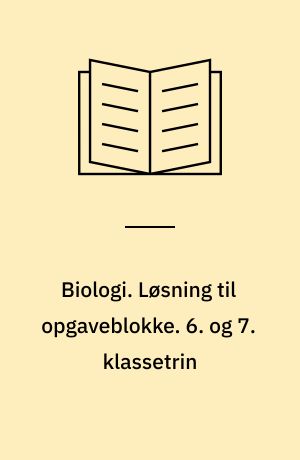 Biologi. Løsning til opgaveblokke. 6. og 7. klassetrin