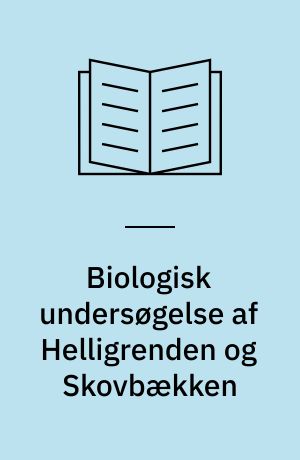 Biologisk undersøgelse af Helligrenden og Skovbækken