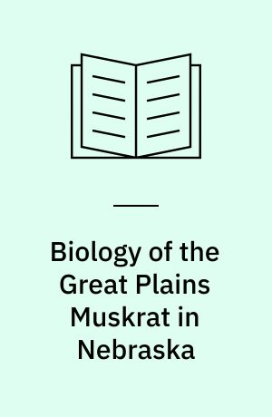 Biology of the Great Plains Muskrat in Nebraska