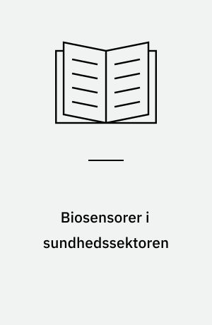 Biosensorer i sundhedssektoren : en proaktiv teknologivurdering