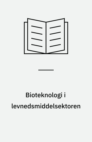 Bioteknologi i levnedsmiddelsektoren : konsekvenser for ansatte og forbrugere