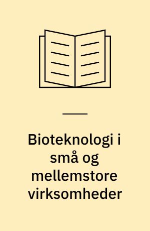 Bioteknologi i små og mellemstore virksomheder : en balanceakt mellem vedligeholdelse og forandring