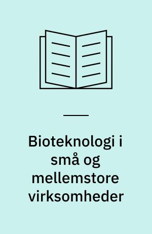 Bioteknologi i små og mellemstore virksomheder : en balanceakt mellem vedligeholdelse og forandring