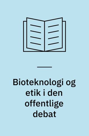 Bioteknologi og etik i den offentlige debat : i USA, Tyskland og England