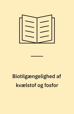 Biotilgængelighed af kvælstof og fosfor : kvælstof- og fosforforbindelser tilført Kattegat fra Østersøen og Skagerrak