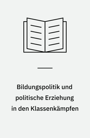 Bildungspolitik und politische Erziehung in den Klassenkämpfen