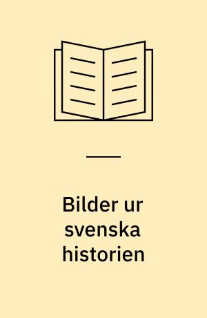 Bilder ur svenska historien : en konstbok från Nationalmuseum