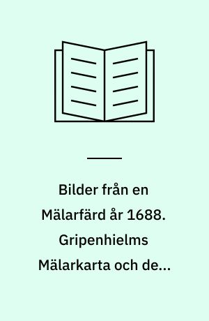 Bilder från en Mälarfärd år 1688. Gripenhielms Mälarkarta och dess vyer
