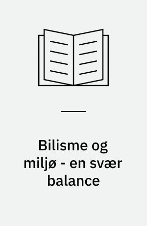 Bilisme og miljø - en svær balance
