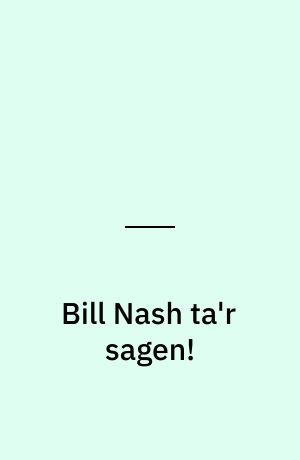 Bill Nash ta'r sagen!