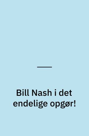 Bill Nash i det endelige opgør!