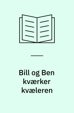 Bill og Ben kværker kvæleren