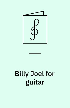 Billy Joel for guitar : for 1 stemme og 1-3 guitarer med becifring (med guitargreb)