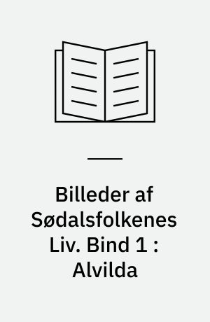 Billeder af Sødalsfolkenes Liv. Bind 1 : Alvilda