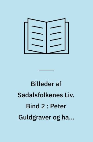 Billeder af Sødalsfolkenes Liv. Bind 2 : Peter Guldgraver og hans eneste Ven