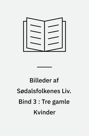 Billeder af Sødalsfolkenes Liv. Bind 3 : Tre gamle Kvinder