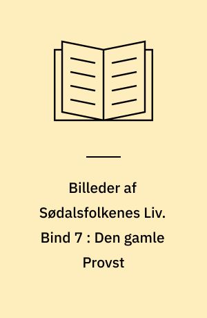 Billeder af Sødalsfolkenes Liv. Bind 7 : Den gamle Provst