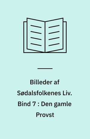 Billeder af Sødalsfolkenes Liv. Bind 7 : Den gamle Provst