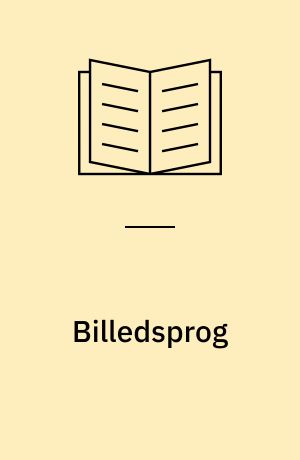 Billedsprog : en grundbog om det synlige sprog